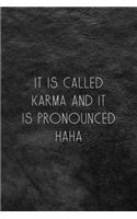 It Is Called Karma And It Is Pronounced Haha