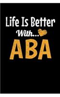 Life Is Better With Aba: Notebook Gift For Applied Behavior Analyst Aba Therapist (Dot Grid 120 Pages - 6" x 9")