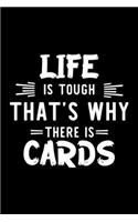 Life Is Tough That's Why There Is Cards