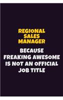 Regional Sales Manager, Because Freaking Awesome Is Not An Official Job Title: 6X9 Career Pride Notebook Unlined 120 pages Writing Journal