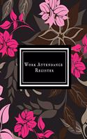 Work Attendance Register: Work Productivity Register Planner- Employee Attendance Tracker- Entrepreneurs, Small Business & Companies Owner to Write In and Sign in