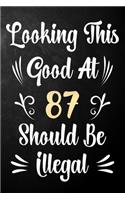 Looking This Good At 87 Should Be Illegal: 87th Birthday Gift Journal / Notebook / Diary / Bucket List / Funny Quote 87 Year Old Bday Card Alternative