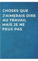 Choses Que J'aimerais Dire Au Travail Mais Je Ne Peux Pas