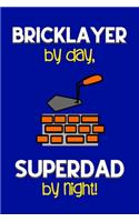 Bricklayer by day, Superdad by night!: Dad Gifts for Bricklayers: Novelty Gag Notebook Gift: Lined Paper Paperback Journal for Writing, Sketching or Doodling