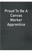 Proud To Be A Canvas Worker Apprentice