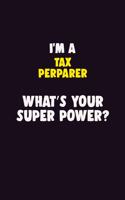 I'M A Tax Perparer, What's Your Super Power?: 6X9 120 pages Career Notebook Unlined Writing Journal