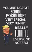 You Are A Great School Psychologist Very Special. Very Funny. Really Terrific Everyone Agrees! Notebook