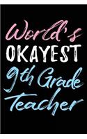 World's Okayest 9th Grade Teacher: Teacher Journal Notebook Lined Pages V38