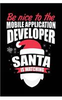 Be Nice To The Mobile Application Developer Santa Is Watching: Blank Lined Notebook Journal