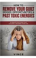 How to Remove Your Guilt, Missed Opportunities & Past Toxic Energies