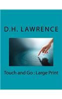 Touch and Go: Large Print