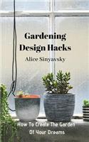Gardening Design Hacks