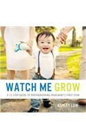 Watch Me Grow: A 12 Step Guide to Photographing your baby's first year