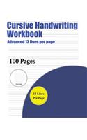 Cursive Handwriting Workbook (Advanced 13 lines per page): A handwriting and cursive writing book with 100 pages of extra large 8.5 by 11.0 inch writing practise pages. This book has guidelines for practisin(5 Cursive Handwriting Workbook)