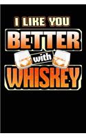 I Like You Better with Whiskey: 120 Pages Blank Journal Diary Habit Journal