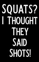 Squats? I Thought They Said Shots!: Personal Daily Food and Exercise Journal Sleep, Activity, Water, Meal Tracker for Weight Loss & New Habits/Goals - 90 Day Food and Fitness Journal, 