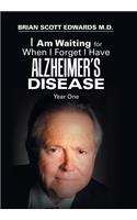 I Am Waiting for When I Forget I Have Alzheimer's Disease