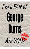 I'm a Fan of George Burns Are You? Creative Writing Lined Journal