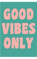 Good Vibes Only