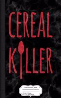 Cereal Killer Funny Breakfast Fan Composition Notebook: College Ruled 93/4 X 71/2 100 Sheets 200 Pages for Writing