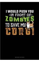 I Would Push You in Front of Zombies to Save My Corgi