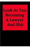 Look at You Becoming a Lawyer and Shit: Blank Lined Journal Notebook (Appreciation Journal for Lawyers)