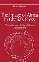 The Image of Africa in Ghana's Press: The Influence of International News Agencies