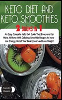 Keto diet And Keto Smoothies: An Easy Complete Keto Diet Guide That Everyone Can Make At Home With Delicious Smoothie Recipes to Increase Energy, Boost Your Brainpower and Loss W