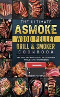 Ultimate ASMOKE Wood Pellet Grill & Smoker Cookbook