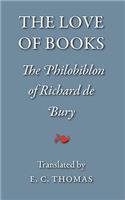 Love of Books, being the Philobiblon of Richard de Bury