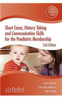 Short Cases, History Taking and Communication Skills for the Paediatric Membership