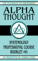 Alpha Thought: Systemology Professional Course Booklet #16(16 The Pathway to Ascension)