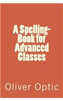 A Spelling-book for Advanced Classes