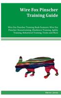 Wire Fox Pinscher Training Guide Wire Fox Pinscher Training Book Features: Wire Fox Pinscher Housetraining, Obedience Training, Agility Training, Behavioral Training, Tricks and More