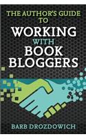 The Author's Guide to Working with Book Bloggers: Developed from surveys of over 700+ Book Bloggers