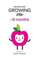 Recipes for Growing Me 6 months