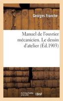 Manuel de l'Ouvrier Mécanicien. Le Dessin d'Atelier