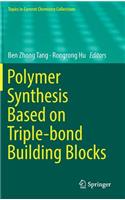 Polymer Synthesis Based on Triple-Bond Building Blocks