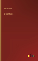 El bien tardío