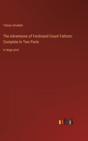 Adventures of Ferdinand Count Fathom; Complete In Two Parts: in large print