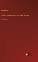 The Fortunate Island; And Other Stories