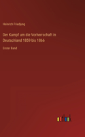 Der Kampf um die Vorherrschaft in Deutschland 1859 bis 1866