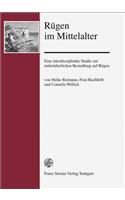 Rugen Im Mittelalter: Eine Interdisziplinare Studie Zur Mittelalterlichen Besiedlung Auf Rugen