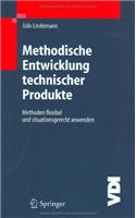 Methodische Entwicklung Technischer Produkte: Methoden Flexibel Und Situationsgerecht Anwenden