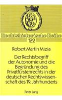 Der Rechtsbegriff Der Autonomie Und Die Begruendung Des Privatfuerstenrechts in Der Deutschen Rechtswissenschaft Des 19. Jahrhunderts