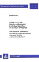 Entwicklung Von Handlungsstrategien Bei Fuehrungskraeften in Der Ddr-Wirtschaft: Eine Empirische Untersuchung Von Lebens- Und Karriereverlaeufen Ehemaliger Betriebs- Und Kombinatsdirektoren