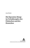 Die Operation «Merge» Im Verbalkomplex Des Polnischen Und Des Deutschen: (4 Danziger Beitraege Zur Germanistik)