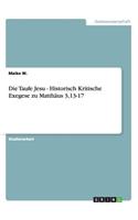 Die Taufe Jesu - Historisch Kritische Exegese zu Matthäus 3,13-17