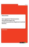 ungarische Parteiensystem. Herausforderungen des postkommunistischen Regierens in und mit Parteien