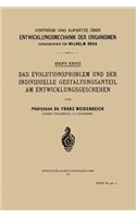 Evolutionsproblem Und Der Individuelle Gestaltungsanteil Am Entwicklungsgeschehen